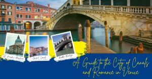 A Guide to the City of Canals and Romance in Venice