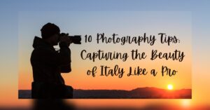 0 Photography Tips: Capturing the Beauty of Italy Like a Pro