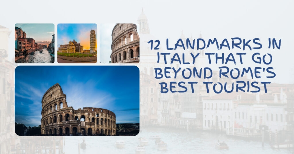 12 Landmarks In Italy That Go Beyond Rome's Best Tourist