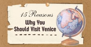15 Reasons Why You Should Visit Venice