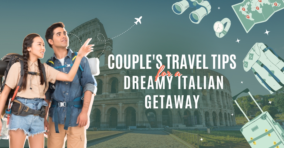 Couple's Travel Tips for a Dreamy Italian Getaway