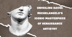 Unveiling David: Michelangelo's Iconic Masterpiece of Renaissance Artistry